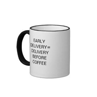 EARLY DELIVERY  DELIVERY BEFORE COFFEE COFFEE MUG