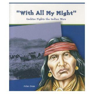 With All My Might Cochise Fights the Indian Wars Arlan Dean 9780823943395 Books