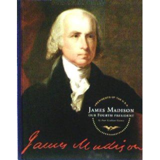 James Madison Our Fourth President (Presidents of the U.S.A.) Ann Graham Gaines Books