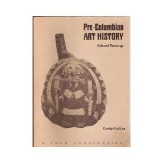 Pre Columbian art history Selected readings Alana Cordy Collins 9780917962714 Books