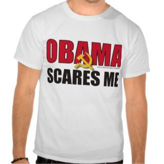 Obama scares me t shirts