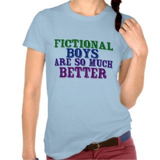 Fictional Boys are So Much Better T shirts