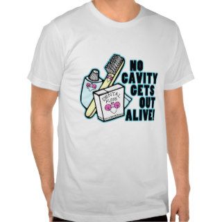 No Cavity Gets Out Alive T shirt