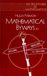 Mathematical Byways in Ayling, Beeling and Ceiling (Recreations in Mathematics) (9780198532019) Hugh ApSimon Books