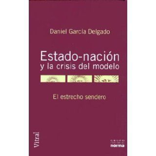 Estado   Nacion y La Crisis del Modelo El Estrecho Sendero (Coleccion Vitral) (Spanish Edition) Daniel R. Garcia Delgado 9789875450981 Books