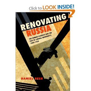 Renovating Russia The Human Sciences and the Fate of Liberal Modernity, 1880 1930 (9780801446276) Daniel Beer Books