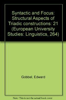 Syntactic and Focus Structural Aspects of Triadic constructions (European University Studies Linguistics, 264) (9780820464862) Edward Gobbel Books