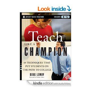Teach Like a Champion, Enhanced Edition 49 Techniques that Put Students on the Path to College (K 12) eBook Doug Lemov, Norman Atkins Kindle Store