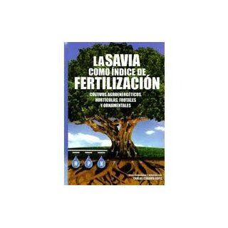 La Savia Como Indice De Fertilizacion. Cultivos Agroenergeticos, Horticolas, Ornamentales Y Frutales. Precio En Dolares C. Cadaha Lpez., 1 TOMO Books
