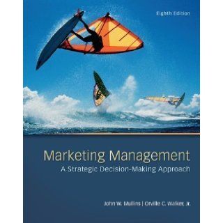 Marketing Management A Strategic Decision Making Approach 8th (eighth) Edition by Mullins, John, Walker, Orville published by McGraw Hill/Irwin (2012) Paperback Books