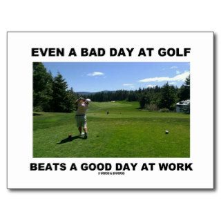 Even A Bad Day At Golf Beats A Good Day At Work Post Cards