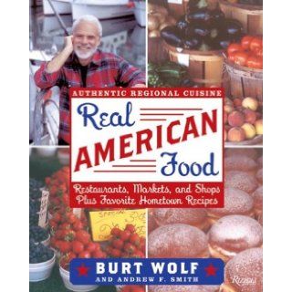 Real American Food Restaurants, Markets, and Shops Plus Favorite Hometown Recipes Burt Wolf, Andrew F. Smith Books