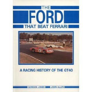 Ford That Beat Ferrari A Racing History of the Ford Gt40 John S. Allen 9780946132249 Books