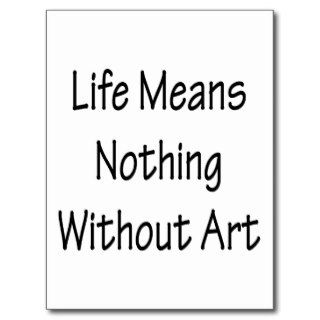 Life Means Nothing Without Art Post Card