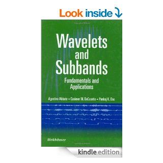 Wavelets and Subbands Fundamentals and Applications (Applied and Numerical Harmonic Analysis) eBook Agostino Abbate, Casimer DeCusatis, Pankaj K. Das Kindle Store