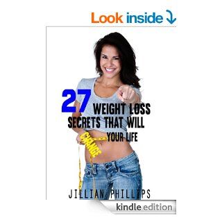 27 Weight Loss Secrets That Will Change Your Life 27 Step By Step Changes You Can Make To Improve The Quality Of Your Life eBook Jillian Phillips Kindle Store