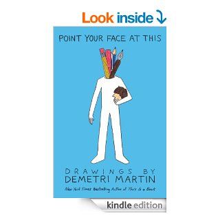 Point Your Face at This Drawings eBook Demetri Martin Kindle Store