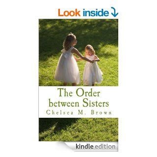 The Order between Sisters eBook Chelsea M. Brown Kindle Store