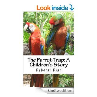 The Parrot Trap  A Children's Story eBook Deborah Dian Kindle Store