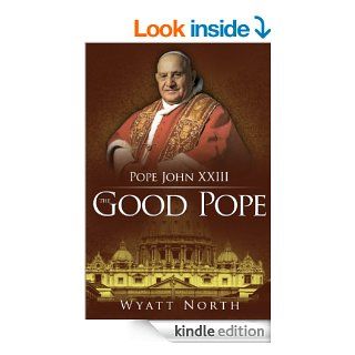 Pope John XXIII The Good Pope eBook Wyatt North Kindle Store