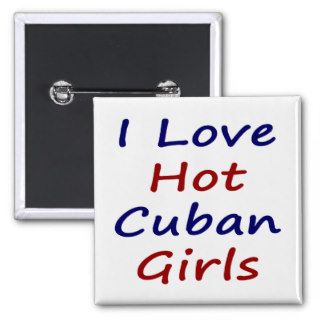 I Love Hot Cuban Girls Buttons