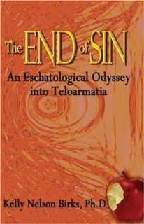 The End of Sin An Eschatological Odyssey Into Telormatia (9781413722994) Dr. Kelly Nelson Birks Books