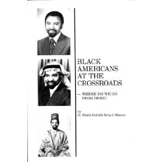 Black Americans at the crossroads Where do we go from here? Khalid Abdullah Tariq Al Mansour Books