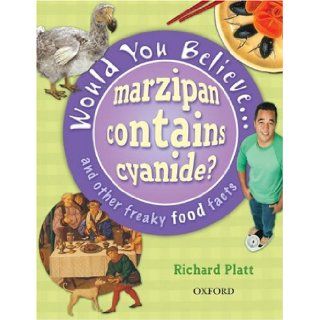 Would You BelieveMarzipan Contains Cyanide? And Other Freaky Food Facts Richard Platt 9780199114986 Books