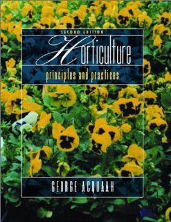 Horticulture Principles and Practices (2nd Edition) George Acquaah 9780130331250 Books