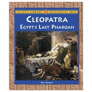Cleopatra Egypt's Last Pharaoh (Lucent Library of Historical Eras) Don Nardo 9781590186602 Books