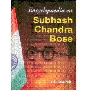 Encyclopaedia on Subhash Chandra Bose C. P. Sharma 9788126136834 Books
