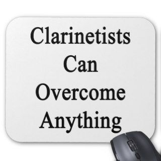 Clarinetists Can Overcome Anything Mouse Pads
