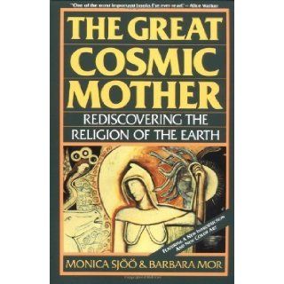 The Great Cosmic Mother Rediscovering the Religion of the Earth 2nd (second) Edition by Sjoo, Monica, Mor, Barbara published by HarperOne (1987) Books