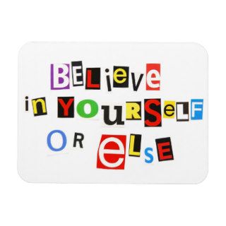 Believe in Yourself or Else Magnet