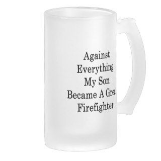 Against Everything My Son Became A Great Firefight Mug