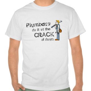 Plumbers Do It At The Crack Of Dawn Shirts