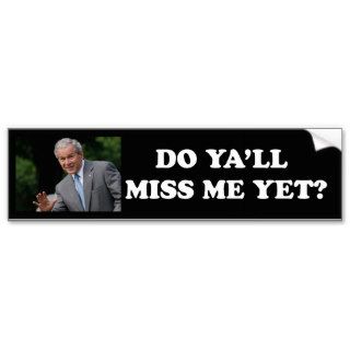 Do Y'all Miss Me Yet   George W. Bush Bumper Stickers