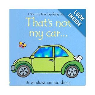 That's Not My Car (Usborne Touchy Feely) Fiona Watt, Rachel Wells 9780794506360 Books