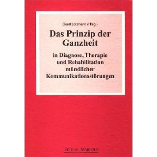 Das Prinzip der Ganzheit in Diagnose, Therapie und Rehabilitation mndlicher Kommunikationsstrungen. 9783891669778 Books