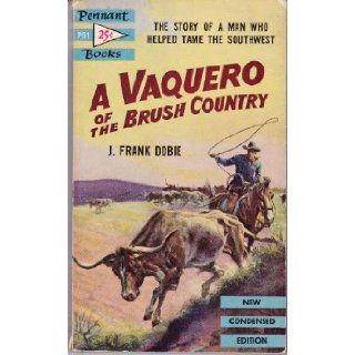 A vaquero of the brush country (A Pennant book) J. Frank Dobie Books