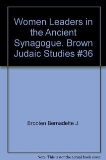 Women Leaders in the Ancient Synagogue. Brown Judaic Studies #36 Books