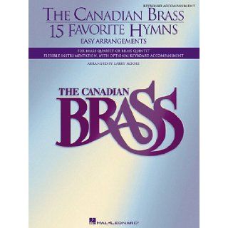 The Canadian Brass   15 Favorite Hymns   Keyboard Accompaniment Easy Arrangements for Brass Quartet, Quintet or Sextet Larry Moore 0073999944518 Books