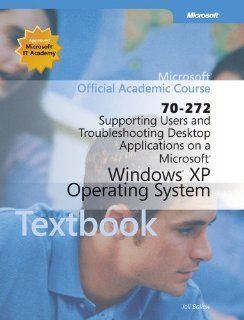 70 272 Supporting Users and Troubleshooting Desktop Applications on a Microsoft Windows XP Operating System Textbook Wiley Print (Microsoft Official Academic Course Series) 9780470641101 Books