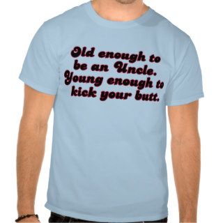Old Enough Uncle T shirt