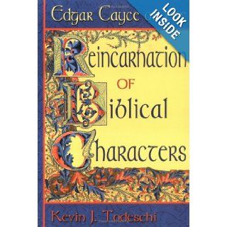 Edgar Cayce on the Reincarnation of Biblical Characters Kevin J. Todeschi 9780876044629 Books