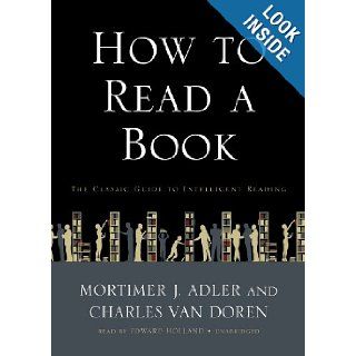 How to Read a Book The Classic Guide to Intelligent Reading Mortimer J. Adler, Charles Van Doren, Edward Holland 9781441741219 Books