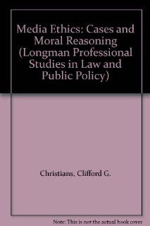 Media Ethics Cases and Moral Reasoning (Longman Professional Studies in Law and Public Policy) (9780582283718) Clifford G. Christians, Kim B. Rotzoll, Mark Fackler Books