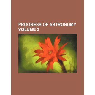 Progress of Astronomy Volume 3 Anonymous 9781236613400 Books