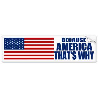 BECAUSE AMERICA THAT'S WHY Bumper Sticker