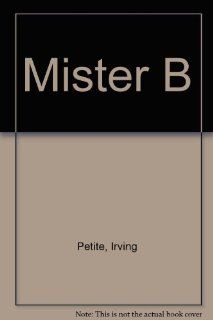Mister B (9780915112135) Irving Petite Books